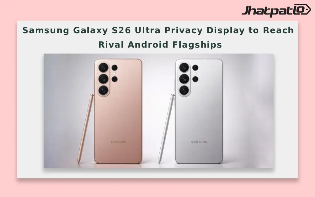  Samsung Galaxy S26 Ultra Privacy Display to Reach Rival Android Flagships